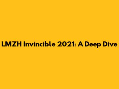LMZH Invincible 2021: A Deep Dive