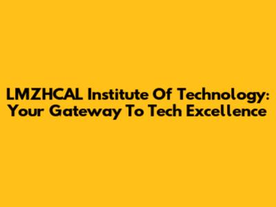 LMZHCAL Institute Of Technology: Your Gateway To Tech Excellence