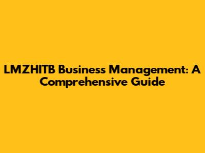 LMZHITB Business Management: A Comprehensive Guide