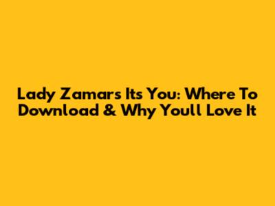 Lady Zamar's 'It's You': Where To Download & Why You'll Love It