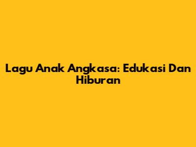 Lagu Anak Angkasa: Edukasi Dan Hiburan