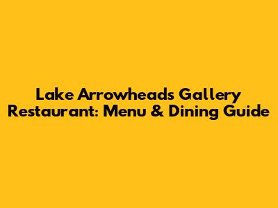 Lake Arrowhead's Gallery Restaurant: Menu & Dining Guide