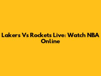 Lakers Vs Rockets Live: Watch NBA Online