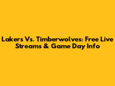 Lakers Vs. Timberwolves: Free Live Streams & Game Day Info