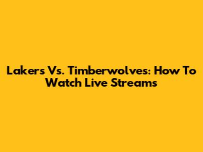 Lakers Vs. Timberwolves: How To Watch Live Streams