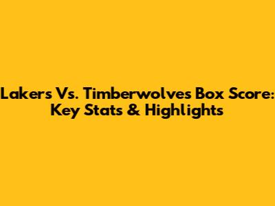 Lakers Vs. Timberwolves Box Score: Key Stats & Highlights