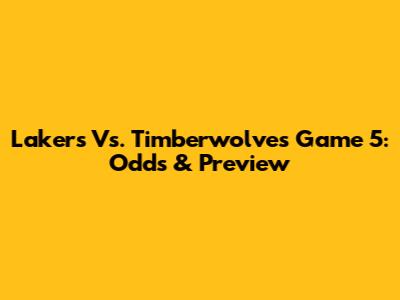 Lakers Vs. Timberwolves Game 5: Odds & Preview