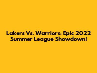 Lakers Vs. Warriors: Epic 2022 Summer League Showdown!
