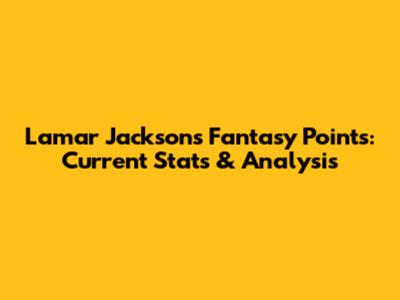 Lamar Jackson's Fantasy Points: Current Stats & Analysis