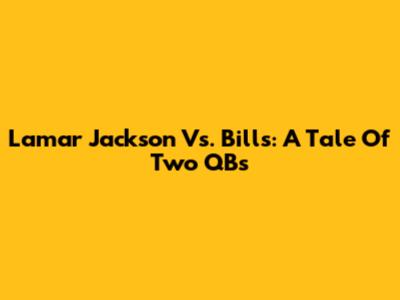 Lamar Jackson Vs. Bills: A Tale Of Two QBs