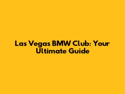 Las Vegas BMW Club: Your Ultimate Guide