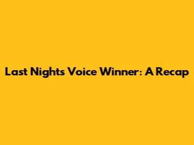Last Night's Voice Winner: A Recap