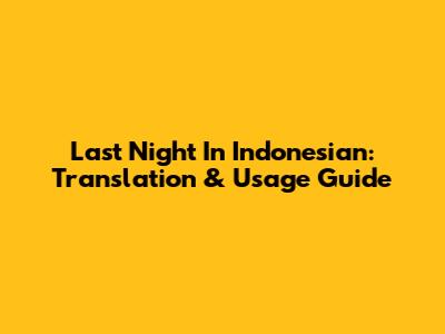 Last Night In Indonesian: Translation & Usage Guide