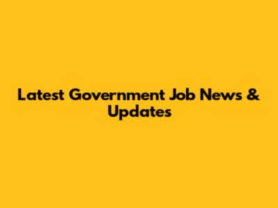 Latest Government Job News & Updates