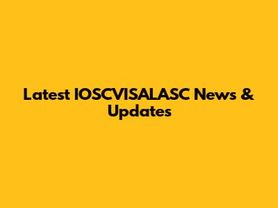 Latest IOSCVISALASC News & Updates