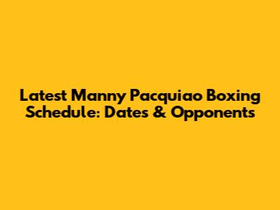 Latest Manny Pacquiao Boxing Schedule: Dates & Opponents
