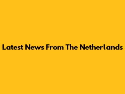 Latest News From The Netherlands