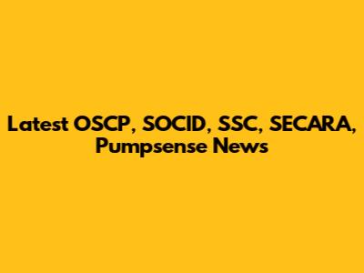 Latest OSCP, SOCID, SSC, SECARA, Pumpsense News
