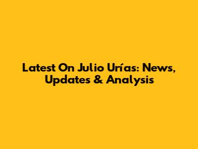 Latest On Julio Urías: News, Updates & Analysis