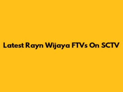 Latest Rayn Wijaya FTVs On SCTV