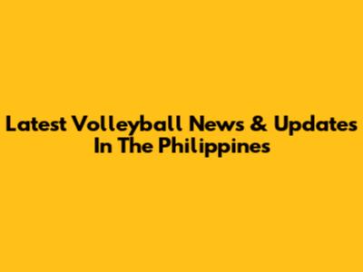 Latest Volleyball News & Updates In The Philippines