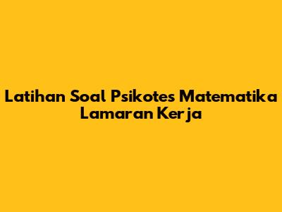 Latihan Soal Psikotes Matematika Lamaran Kerja