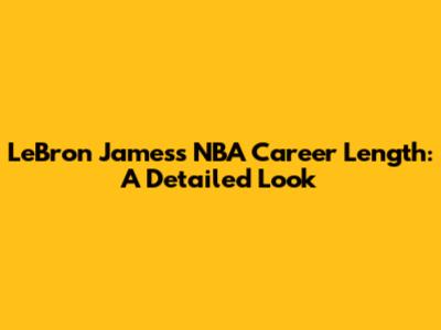 LeBron James's NBA Career Length: A Detailed Look