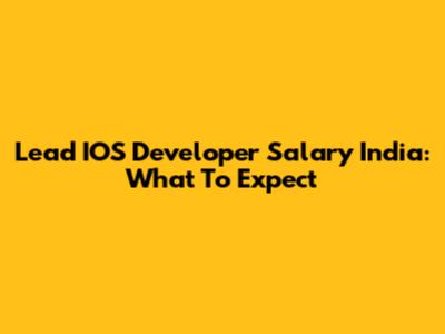 Lead IOS Developer Salary India: What To Expect