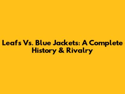 Leafs Vs. Blue Jackets: A Complete History & Rivalry