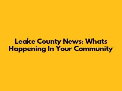Leake County News: What's Happening In Your Community