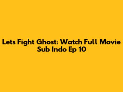 Let's Fight Ghost: Watch Full Movie Sub Indo Ep 10
