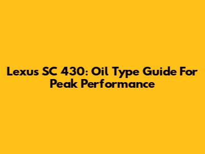 Lexus SC 430: Oil Type Guide For Peak Performance