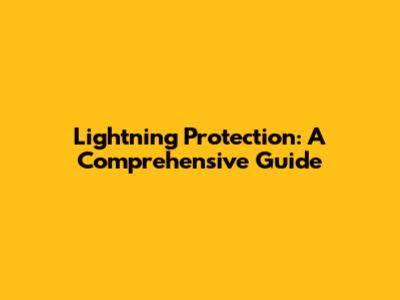 Lightning Protection: A Comprehensive Guide