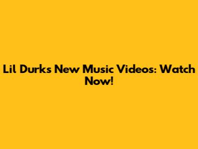 Lil Durk's New Music Videos: Watch Now!