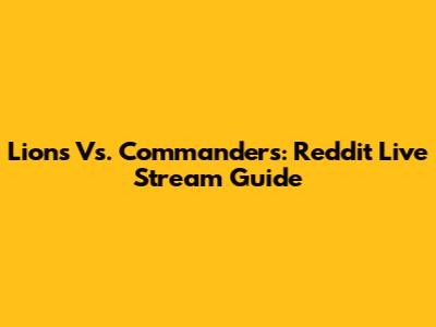 Lions Vs. Commanders: Reddit Live Stream Guide