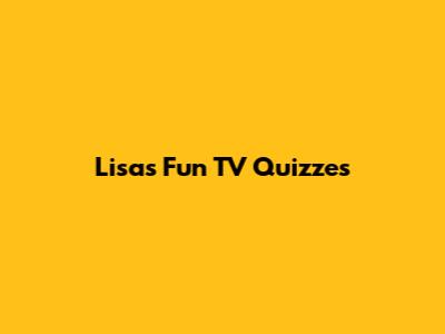 Lisa's Fun TV Quizzes