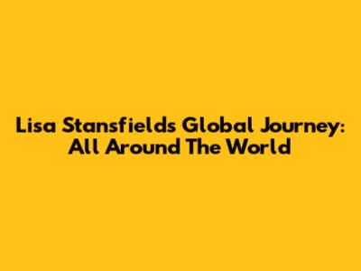 Lisa Stansfield's Global Journey: All Around The World