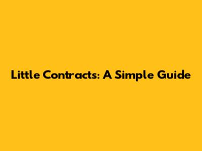 Little Contracts: A Simple Guide