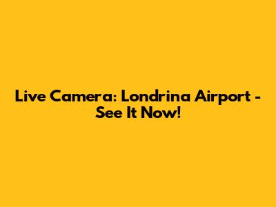 Live Camera: Londrina Airport - See It Now!