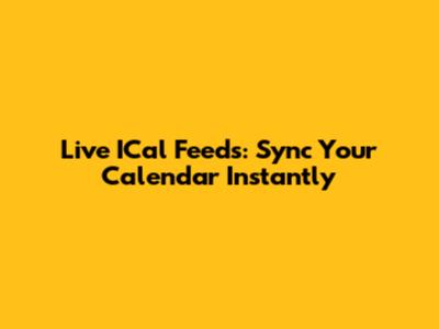 Live ICal Feeds: Sync Your Calendar Instantly