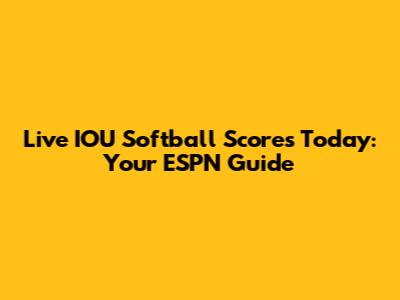Live IOU Softball Scores Today: Your ESPN Guide