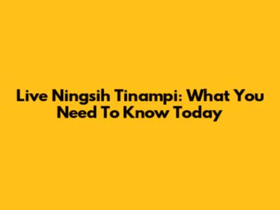Live Ningsih Tinampi: What You Need To Know Today
