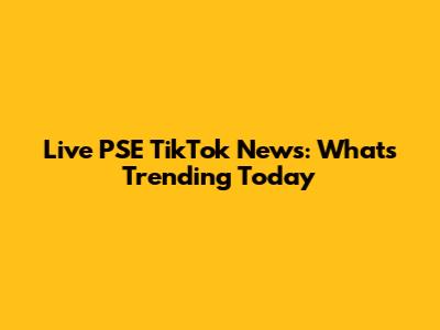 Live PSE TikTok News: What's Trending Today