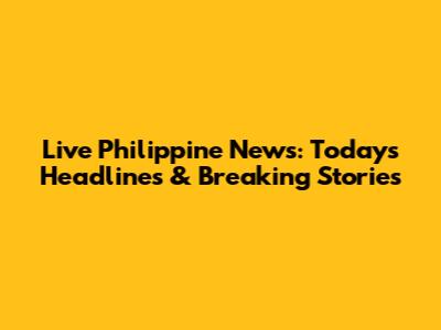 Live Philippine News: Today's Headlines & Breaking Stories