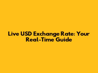 Live USD Exchange Rate: Your Real-Time Guide