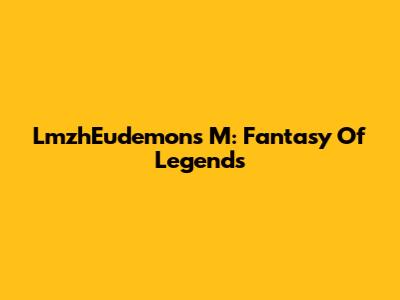 LmzhEudemons M: Fantasy Of Legends