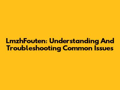 LmzhFouten: Understanding And Troubleshooting Common Issues