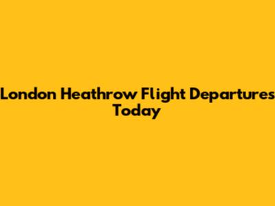 London Heathrow Flight Departures Today