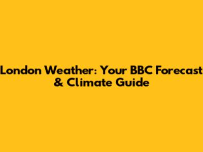 London Weather: Your BBC Forecast & Climate Guide