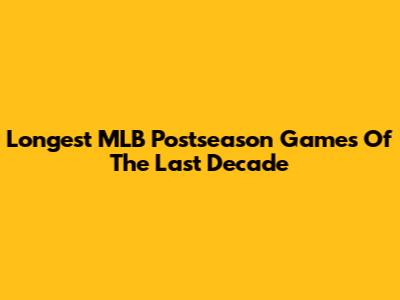 Longest MLB Postseason Games Of The Last Decade